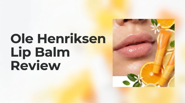 Ole Henriksen Lip Balm Review 2026: Worth the Hype?